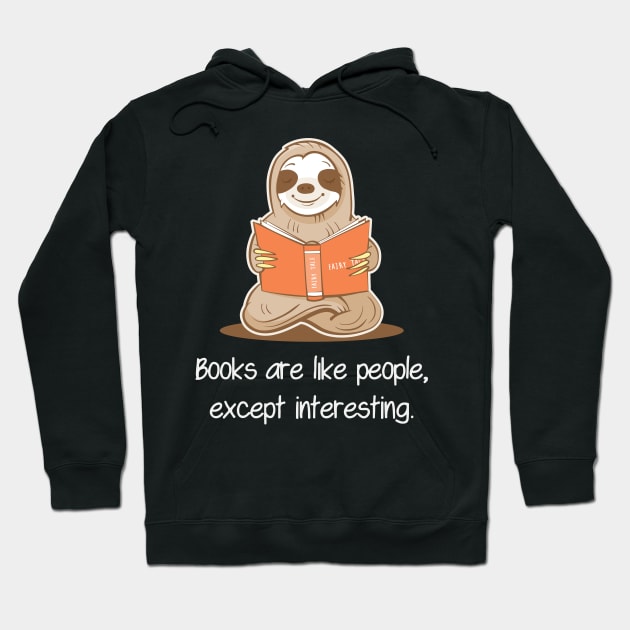 Books Are Like People, Except Interesting - Sloth Reading Book Hoodie by anubis1986